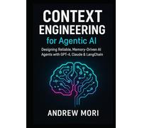 Context Engineering for Agentic AI: Designing Reliable, Memory-Driven AI Agents with GPT-4, Claude & LangChain