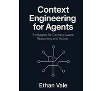 Context Engineering for Agents: Strategies for Context-Aware Reasoning and Action.