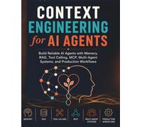 Context Engineering for AI Agents: Build Reliable AI Agents with Memory, RAG, Tool Calling, MCP, Multi-Agent Systems, and Production Workflows