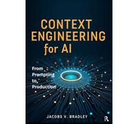 Context Engineering for AI: From Prompting to Production - LLM Context Windows, RAG Pipelines, and Smart AI Applications with Hands-On Projects