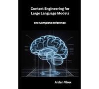 Context Engineering for Large Language Models: The Complete Reference
