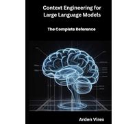 Context Engineering for Large Language Models: The Complete Reference