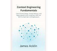 Context Engineering Fundamentals: Learn Prompt Design, Context Memory, and Agent-Based AI with LangChain, RAG, and MCP for Next-Gen LLM Applications
