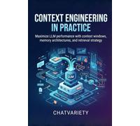 Context Engineering in Practice: Maximize LLM performance with context windows, memory architectures, and retrieval strategy