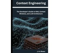 Context Engineering: The Developer's Guide to RAG, Context Windows, and LLM Architecture