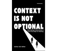 Context Is Not Optional: Why Being Understood Is the First Step to Healing