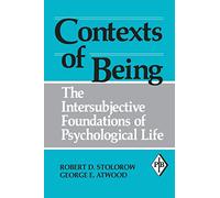 Contexts of Being: The Intersubjective Foundations of Psychological Life