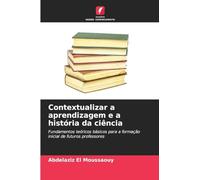 Contextualizar a aprendizagem e a história da ciência: Fundamentos teóricos básicos para a formação inicial de futuros professores