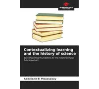 Contextualizing learning and the history of science: Basic theoretical foundations for the initial training of future teachers