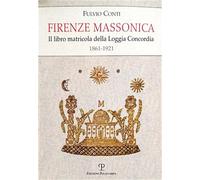 Conti,Fulvio. - Firenze massonica. Il libro matricola della Loggia Concordia (18