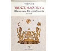 Conti,Fulvio. - Firenze massonica. Il libro matricola della Loggia Concordia (18