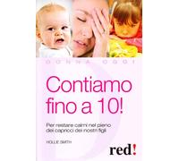 Contiamo fino a dieci! Per restare calmi nel pieno dei capricci dei nostri figli