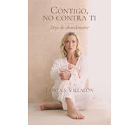 Contigo, no contra ti: Deja de abandonarte