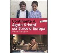 Continente K. Agota Kristof scrittrice d'Europa. DVD. Con libro