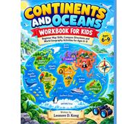 CONTINENTS AND OCEANS WORKBOOK FOR KIDS: Beginner Map Skills, Compass Directions and World Geography Activities for Ages 6-9