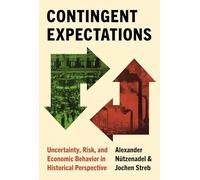 Contingent Expectations: Uncertainty, Risk, and Economic Behavior in Historical Perspective