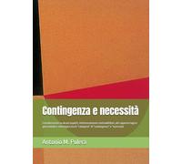 Contingenza e necessità: Considerazioni su alcuni aspetti, intrinsecamente contraddittori, del rapporto logico-gnoseologico-ontologico tra le “categorie” di “contingenza” e “necessità