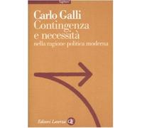 Contingenza e necessità nella ragione politica moderna - Galli Carlo