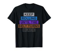 Continua a rotolare fino a quando la cintura diventa nero brasiliano Jiu Jitsu Maglietta