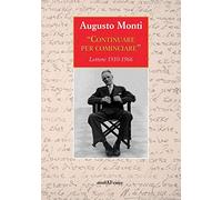 Continuare per cominciare. Lettere (1910-1966)