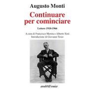 Continuare per cominciare. Lettere (1910-1966)