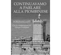 Continuavamo a parlare alla piombinese - Lupi Gordiano