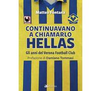 Continuavano a chiamarlo Hellas. Gli anni del Verona Football Club