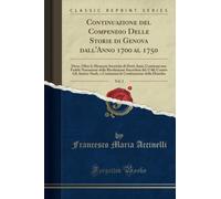 Continuazione del Compendio Delle Storie di Genova dall'Anno 1700 al 1750, Vol. 2 (Classic Reprint): Dove, Oltre Le Memorie Istoriche Di Detti Anni, ... Austro-Sardi, E Continuasi La Confutazione