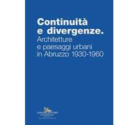 Continuità e divergenze. Architetture e paesaggi urbani in Abruzzo 1930-1960