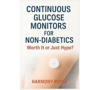Continuous Glucose Monitors for Non-Diabetics: Worth It or Just Hype?