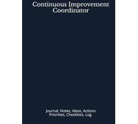 Continuous Improvement Coordinator: Journal, Notes, Ideas, Actions, Priorities, Checklists, Log | Tool for Daily Goal Setting Tracker | Time ... | Project Office Book Gifts for Meetings