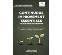 Continuous Improvement Essentials You Always Wanted to Know: Lean Thinking, Kaizen, PDCA, Data-Driven Decisions, Leadership, and Culture for Operational Excellence