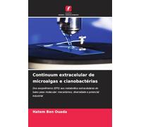 Continuum extracelular de microalgas e cianobactérias: Dos exopolímeros (EPS) aos metabolitos extracelulares de baixo peso molecular: mecanismos, diversidade e potencial industrial