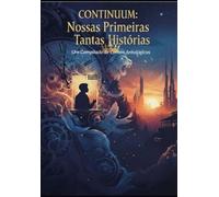 Continuum: Nossas Primeiras Tantas Histórias: Um Compilado de Contos Antológicos