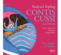 Contis Cussì-pai frutins. Siet contis dal libro Just so stories for Little Cildren. Testo friulano