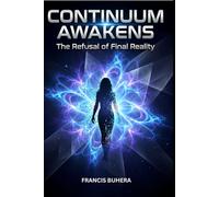 CONTNIUUM AWAKENS: The Refusal of Final Reality