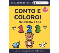 Conto e coloro! I numeri da 0 a 10: Libro da colorare per bambini dai 2 ai 4 anni