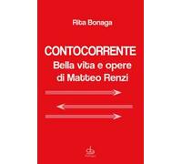 Contocorrente. Bella vita e opere di Matteo Renzi