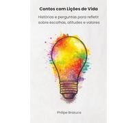 Contos com Lições de Vida: Histórias e perguntas para refletir sobre escolhas, atitudes e valores