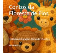 Contos da Floresta de Fios: Histórias de Coragem, Bondade e Sonhos