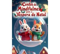 Contos de Mindfulness para a Véspera de Natal: 12 Histórias Mágicas para Ajudar Crianças a Encontrar a Calma, a Coragem e a Alegria nas Festas
