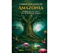 Contos e Encantos da Amazônia: Histórias que você conhece, mas não do jeito que imagina.