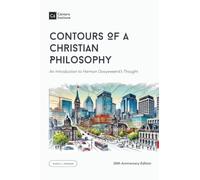 Contours of a Christian Philosophy: An Introduction to Herman Dooyeweerd's Thought