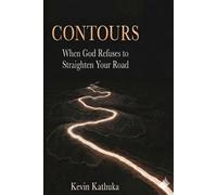 CONTOURS: When God Refuses to Straighten Your Road