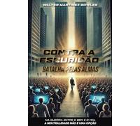 CONTRA A ESCURIDÃO: BATALHA PELAS ALMAS: NA GUERRA ENTRE O BEM E O MAL A NEUTRALIDADE NÃO É UMA OPÇÃO