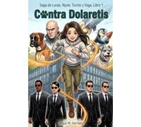 Contra Dolaretis: Saga de Lucas, Nyxie, Turrón y Vega. Libro 1