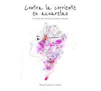 Contra la corriente en acuarelas: Un mundo de matices, emociones y vivencias