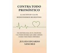 CONTRA TODO PRONÓSTICO: La Actitud y la Fe Redefinieron Mi Destino