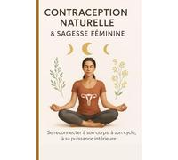 Contraception Naturelle & Sagesse Féminine: Reconnexion au corps, à la fertilité et à la puissance cyclique