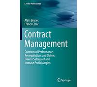 Contract Management: Contractual Performance, Renegotiation, and Claims: How to Safeguard and Increase Profit Margins
